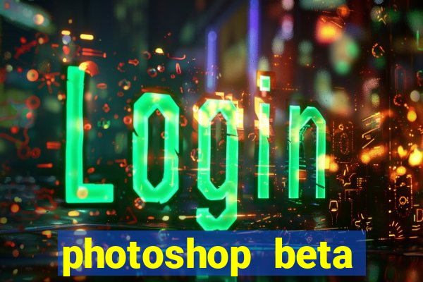 photoshop beta download crackeado